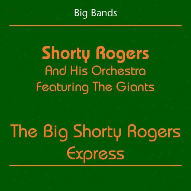 Big Bands (shorty Rogers And His Orchestra Featuring The Giants - The Big Shorty Rogers Express)