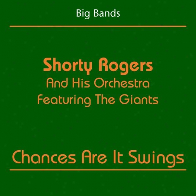 Big Bands (shorty Rogers And His Orchestra Featuring Teh Giants - Chances Are It Swings)