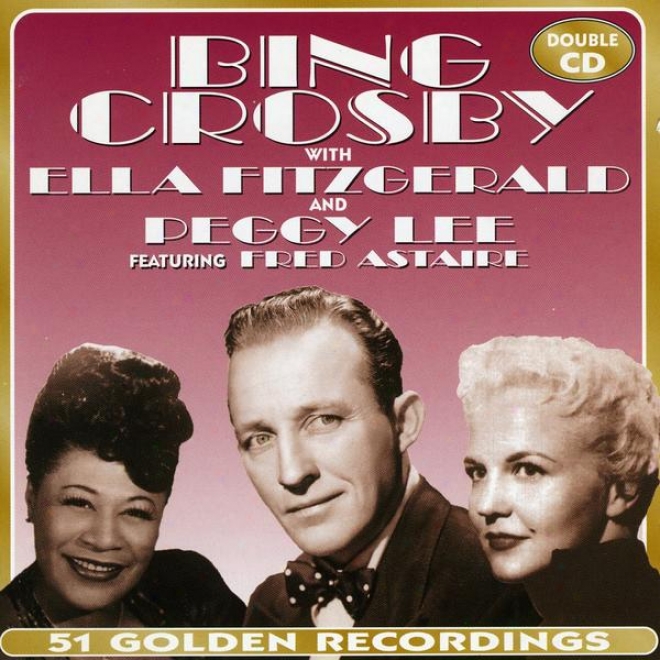 Bing Crosby With Ella Fitzgerald & Peggy Lee Featuring Fred Astaire (disc 1)