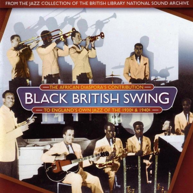 Black British Swing: The African Diaspora's Contributoon To England's Own Jazz Of The 1930s And 1940s