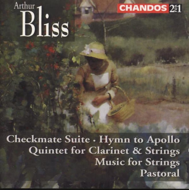 Bliss:  Checkmate Suite; Hymn To Apollo; Clarinet Quintet; Music For Strings; Pastoral