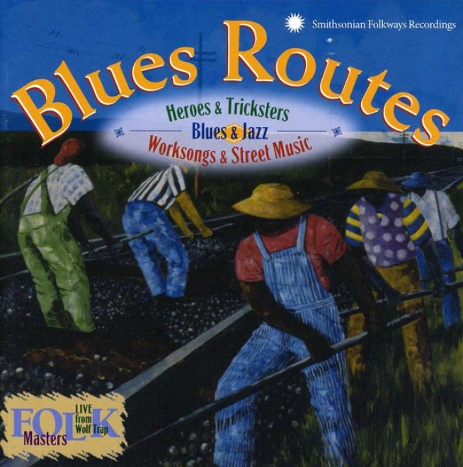 Melancholy Routes: Heroes And Tircksters: Blues And Jazz Work Songs And Road Music