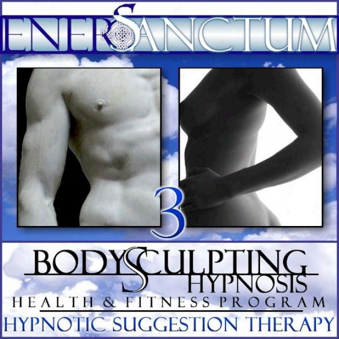 Body Sculpting Hypnosis Health And Suitableness Program: Hypnotic Suggestion Therapy