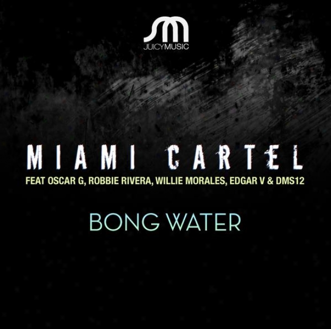 Bong Water (featuring Oscar G, Robbie Rivera, Willie Morales, Edgar V, & Dms12)