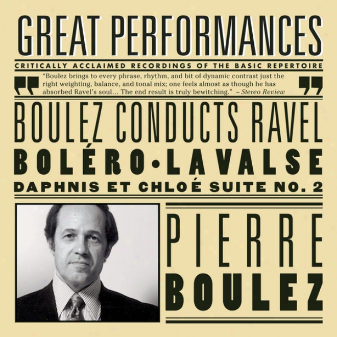 Boulez Conducts Ravel (bolro, La Valse, Rapsodie Espagjole, Alborada Del Gracioso, Daphnis Et Chlo Suite No. 2)