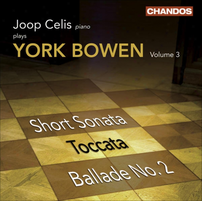 Bowen, Y.: Piano Works, Vol. 3 (celis) - Short Sonata / Toccatw / Ballade No. 2