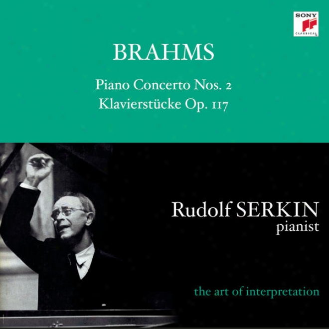 Brahms: Piano Concerto No. 2; Intermezzi & Rhapsody,  Op. 119 [rudolf Serkin - The Art Of Interpretation]