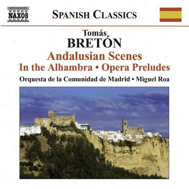 Bretn, T.: Escenas Andaluzas / Los Amantes De Teruel: Prelude / Garn, L␙eremitw Di Montserrat: Prelude And Sardana / En La Alham