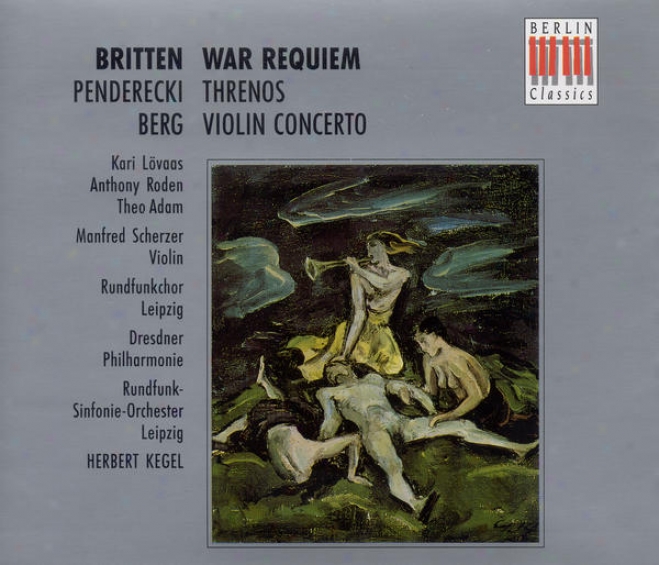 Britten, B.: War Requiem / Penderecki, K.: Threnody To The Victims Of Hiroshima / Berg, A.: Violin Concerto (scherzer, Dresden Phi