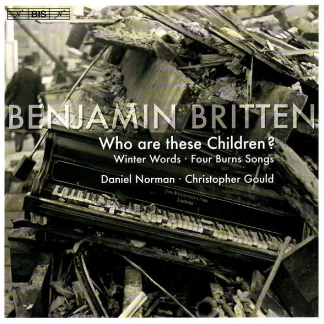 Britten, B.: Who Are These Children? / Winter Words / A Birthday Hansel (excerpts) (daniel Norman)