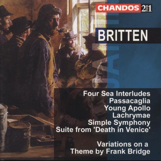 Britten:  Sea Intelrudes, Op. 33; Passacaglia; Young Apollo; Death In Venice Suite; Simple Symphony; Others