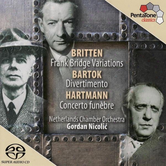 Britten: Variations Forward A Theme Of Frank Bridge / Hartmann: Concerto Funebre / Bartok: Divertimento