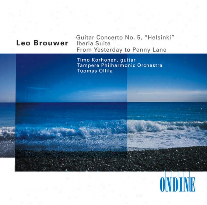 Brouwer, L.: Guitar Concerto Not at all. 5 / From Yesterday To Penny Lane / Albeniz, I.: Iberia, Book 1 (excerpts) (arr. L. Brouwer ) (korh