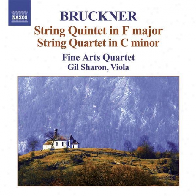 Bruckner, A.: String Quintet In F Major / String Quartet In C Minor / Intermezzo / Rondo (fine Arts Quattet)