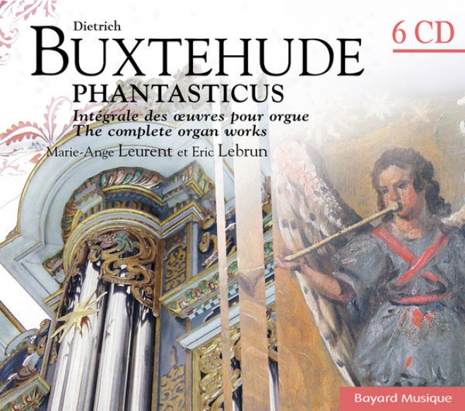 Buxtehude: Phantasticus - Intgrale Des Oeuvres Pour Orgue / The Complete Organ Works