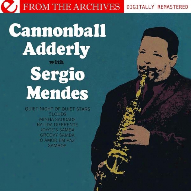 Cannonball Adderley With Sergio Mendes - From The Archivds (digitally Remastered)