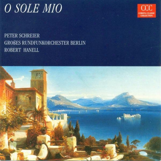 Capua, E. Di: O Sole Mio / Albert, M.: Feelings / Spoliansky, M.: Das Lied Einer Nacht / Leoncavallo, R.: Mattinata (schreier)