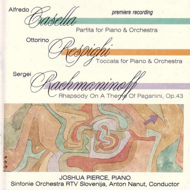 Casella - Partita/ Respighi - Toccata For Piano And Orchestra/ Rachmaninoff - Rhapsody On A Theme Of Paganini, Op. 43