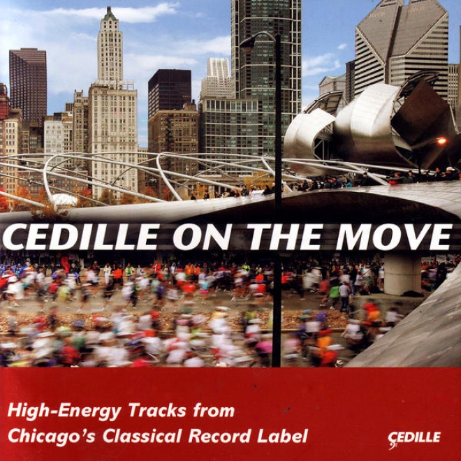 Cedille On The Move  High Energy Tracks From Chicago's Classical Record Label