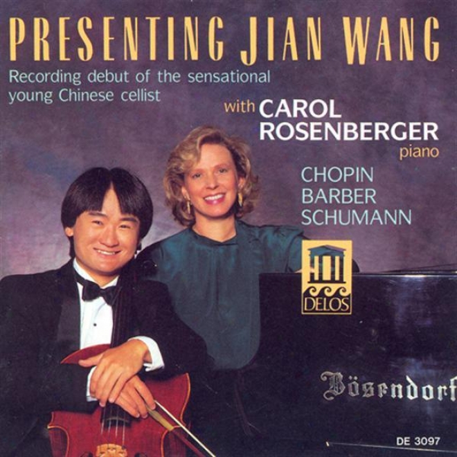 Cello Recital: Wang, Jian - Chopin, F. / Barber, S. / Schumann, R. (presenting Jian Wang - Recording Debut Of The Sensational Youn