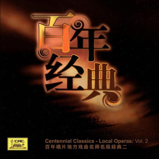 Centennial Classics - Local Operas: Vol. 2 (bai Nian Chang Pian Di Fang Xi Qu Mig Shi Ming Duan Jing Dian Er)