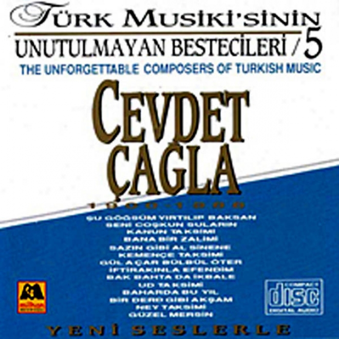 Cevdet Çagla - Trk Musikisinin Unutulmayan Bestecileri 5 (tbe Unforgettable Composers Of Turkish Music)