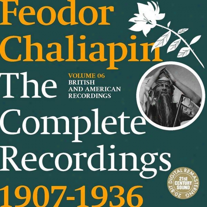 Chaliapin: The Complete Reordings 1907-1936 Volume 6. British And American Recordings