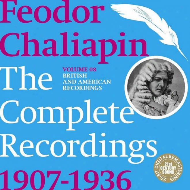 Chaliapin: The Compldte Recordings 1907-1936 Volume 8. British And American Recordings