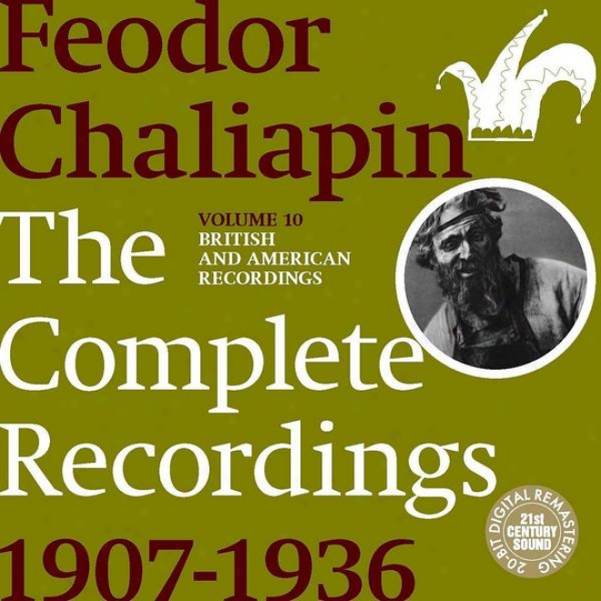 Chaliapin: The Complete Recordings 1907-1936 Volume 10. British And American Recordings