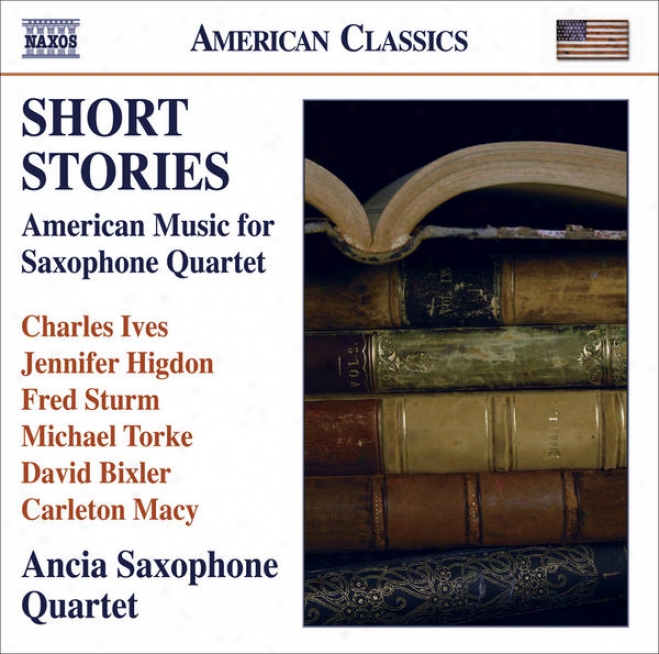 Chamber Music (saxophone Quartet) - Ives, C. / Higdon, J. / Sturm, F. / Torke, M. / Bixler, D. / Macy, C. (short Stories (ancia S