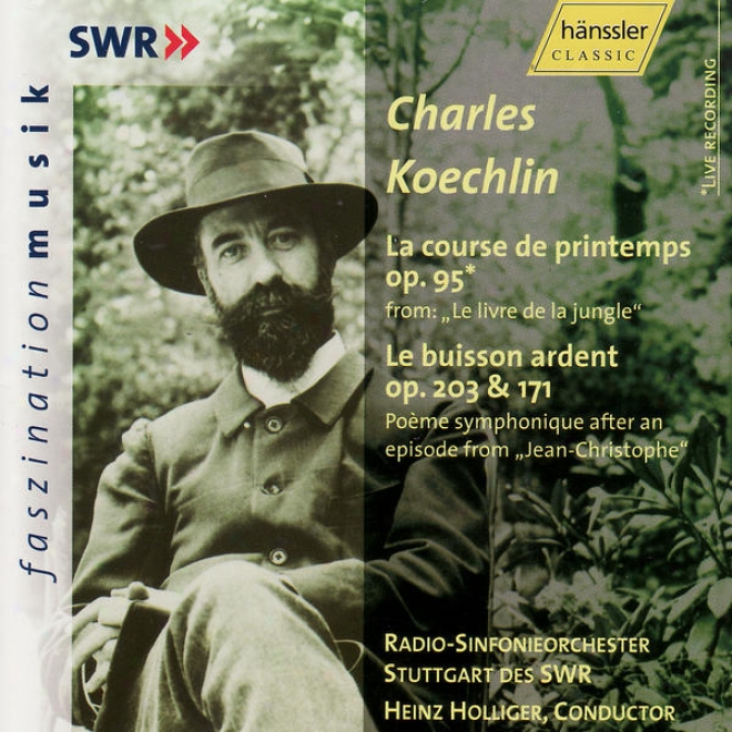 Charles Koechlin: La Course De Printemps Op. 95 & Le Buisson Ardent Op. 203 & 171