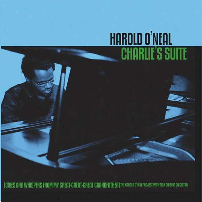 Charlie's Suite (cries And Whispers From My Great-great-great Grandfather) The Harold O'neal Project With Rick Gibbins On Guitar