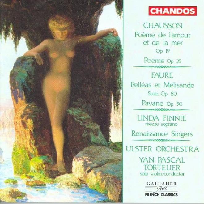 Chausson: Poeme De L'amour Et De La Mer / Poeme / Faure: Pelleas Et Melisande / Pavane