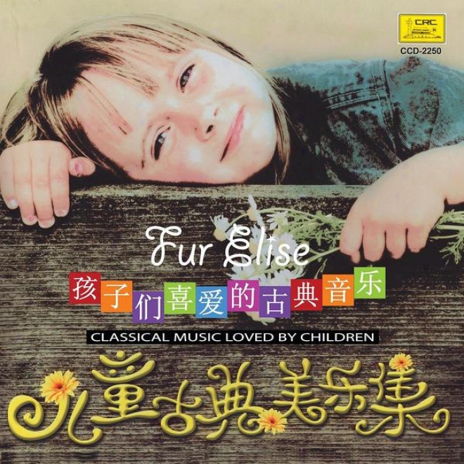 Children␙s Classical Music: Fur Elise (er Tong Gu Dian Mei Yue Ji: Zhi Ai Li Si)