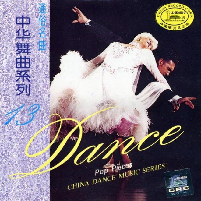 China Dance Music Series: Vol. 13 - Pop Pieces (zhong Hua Wu Qu Xi Lie Shi San: Tongue Su Ming Qu)