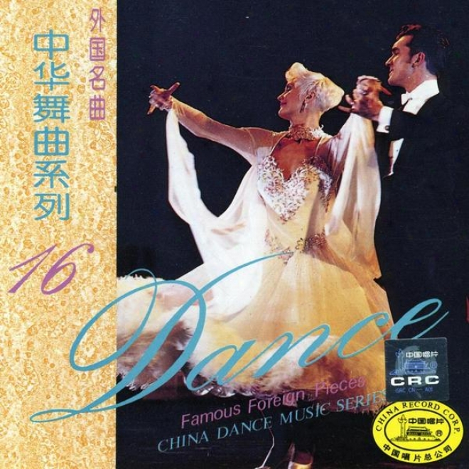 China Dance Music Series Vol.16: Famous Foreign Pieces (zhong Hu Wu Qu Xi Lie Shi Liu: Wai Guo Ming Qu)