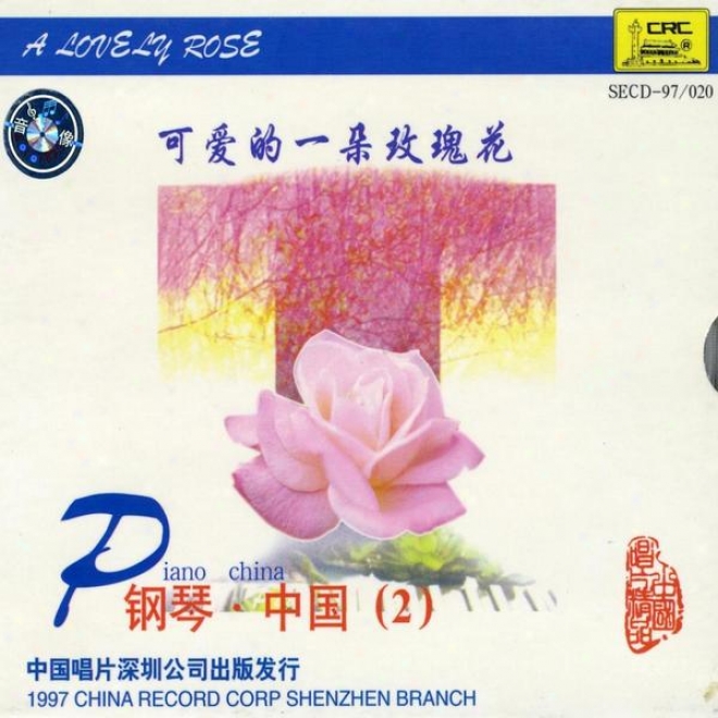 Chinese Piano: Vol. 2 - A Lovely Rose (gang Qin Zhong Guo Er: Ke Ai De Yi Duo Mei Gii Hua)