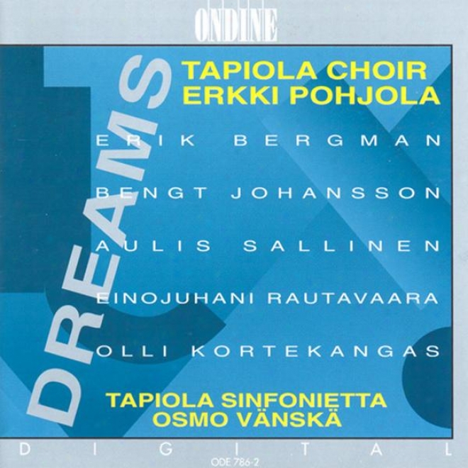 Choral Concert: Tapiola Choir - Bergman, E. / Johansson, B. / Sallinen, A. / Rautavaara, E. / Kortekangas, O. (dreams)