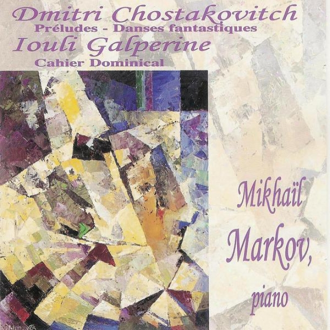 Chostakovitch: 24 Prludes Pour Piano, Trois Danses Fantastiques - Galperine: Cahier Dominical