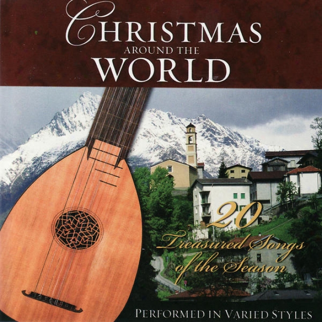 Christmas Around The World- 20 Treasured Songs Of The Season Performed In Varied Styles