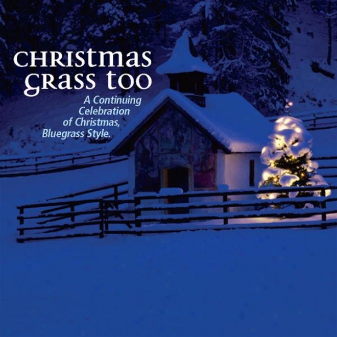 Christmas Grass Too - A Continuing Celebration Of Christmas Bluegrass Style