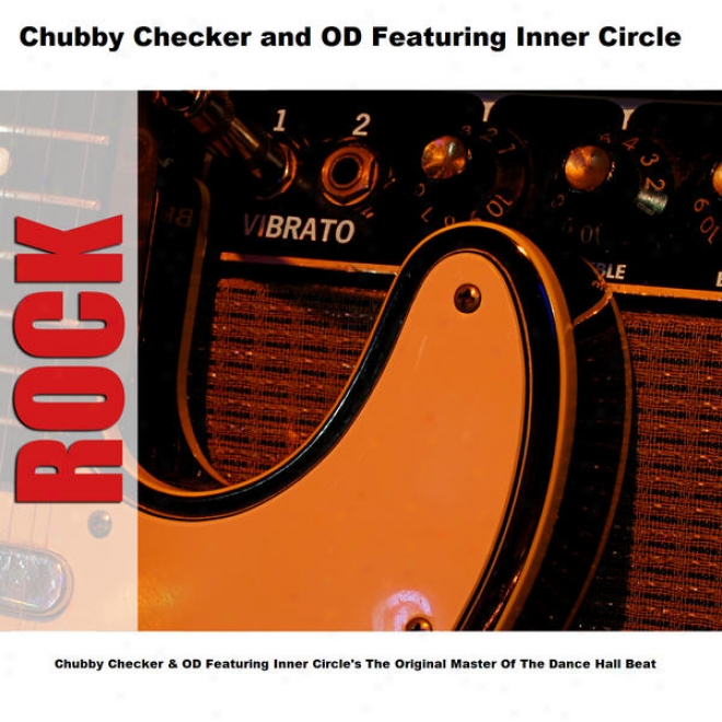 Chubby Checker & Od Featuring Inner Circle's The Original Master Of The Dance Hall Beat