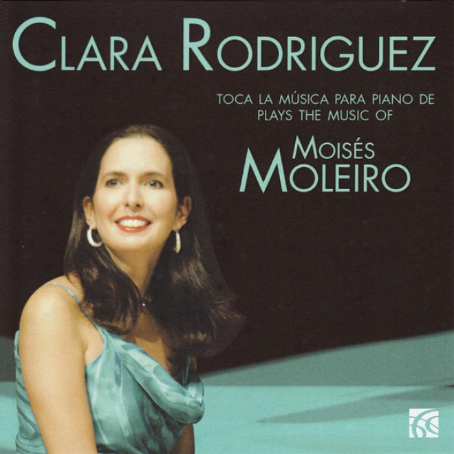 Clara Rodriguez, Toca La Msica Para Piano De (plays The Music Of) Moiss Moleirk