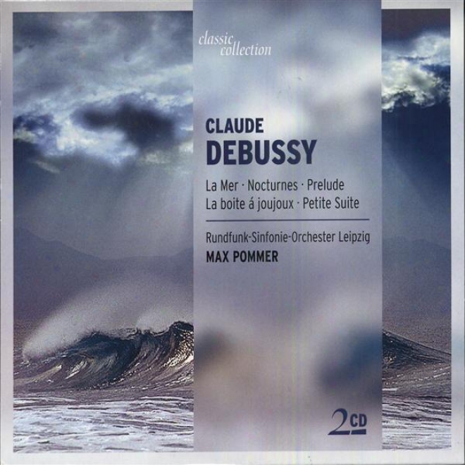 Classic Collection - Debussy, C: La Mer / Nocturne / Prelude A L'apres-midi D'un Fwune / Petite Suite / La Boite A Joujoux