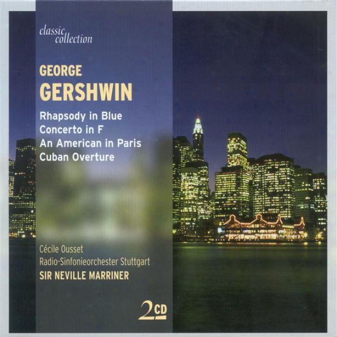 Classic Collection - Gershwin, G.: Rhapsody In Blue / Piano Concerto / Each Amrrican In Paris /  Cuban Overture / Porgy And Bess (ex