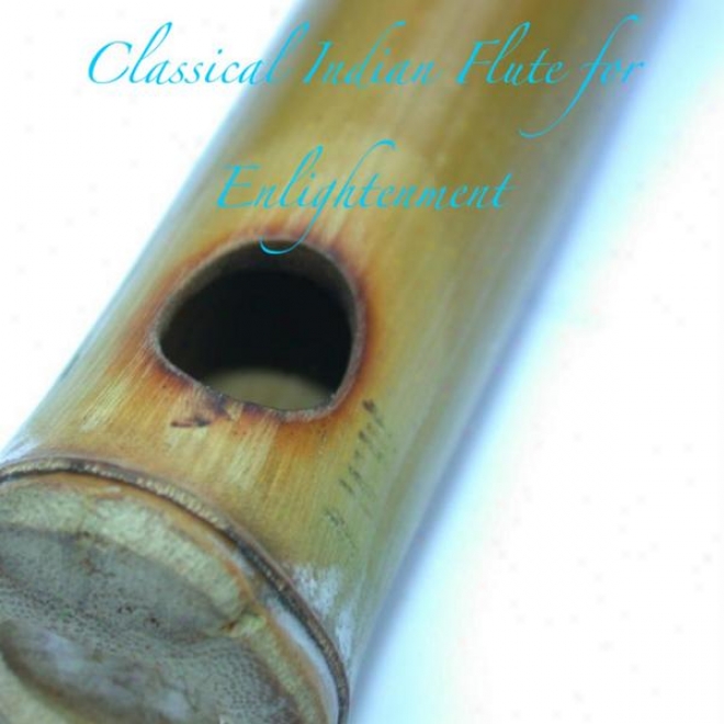 Classical Indian Flute For Enliyhtenment : Music For Meditation, Yoga, Sleep And Relaxation