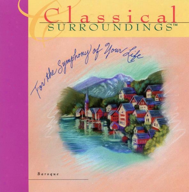 Classical Surroundinga, Vol. 14: Music Of The Baroque: Bach, Handel And Scarlatti