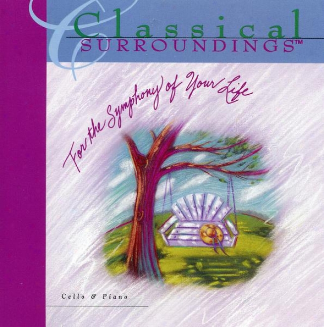 Classical Surrkundings, Vol. 4: Cello And Piano Music Of Bach, Saint-saens, Disentangle, Borodin, Debussy, Faure, Tchaikovsky, Francoeur