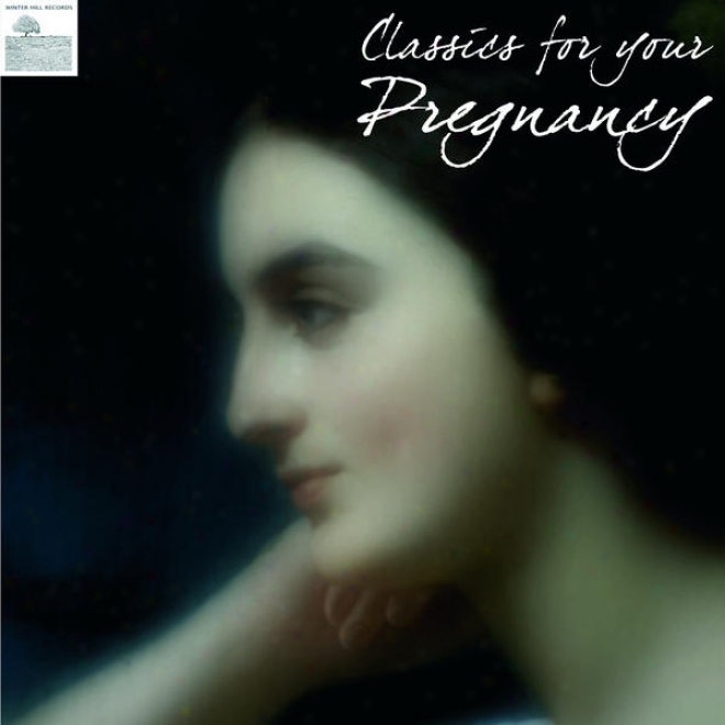 Classics For Your Pregnancy  Pregnancy Classucal Music For Relaxation And Meditation