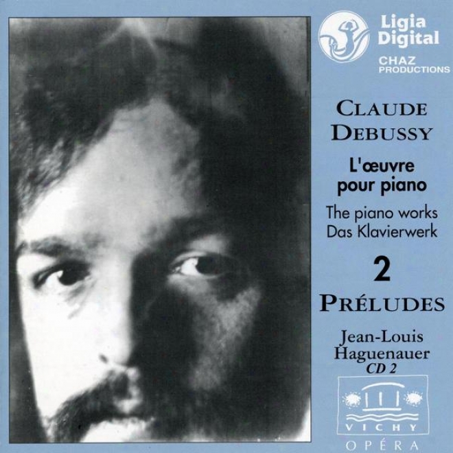 Claude Debuss,y L'oeuvre Pour Piano, The Piano Works, Das Klavierwerks, Preludes Livre Ii, Vol 2 Of 2